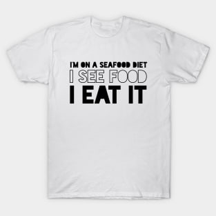 I See Food, I Eat It T-Shirt